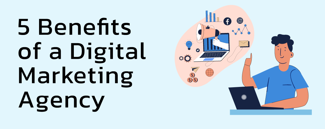 5 Benefits of Hiring a Digital Marketing Agency